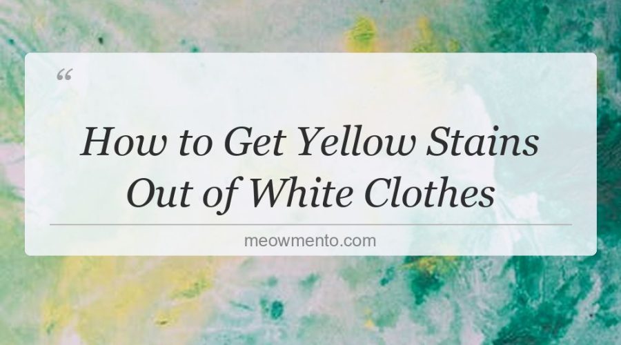 how to get yellow stains out of white clothes