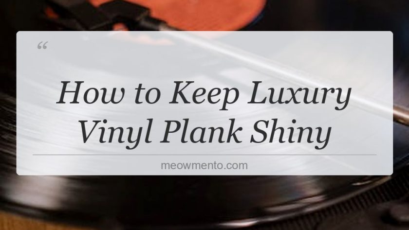 how to keep luxury vinyl plank shiny