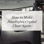 how to make headlights crystal clear again