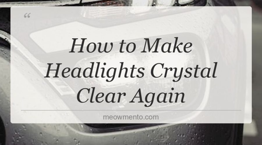 how to make headlights crystal clear again