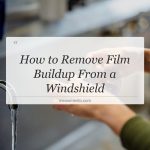 how to remove film buildup from a windshield