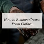 how to remove grease from clothes