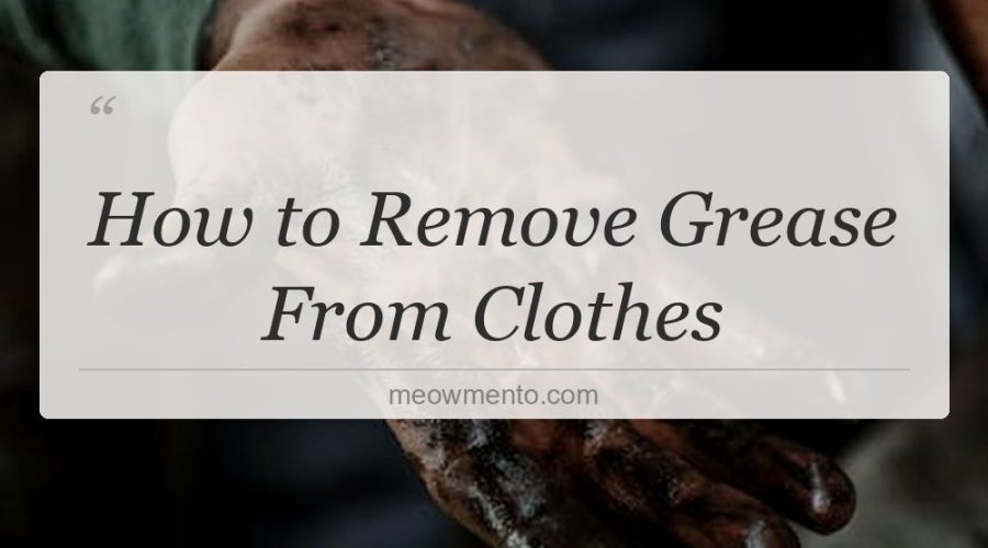 how to remove grease from clothes