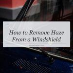 how to remove haze from a windshield