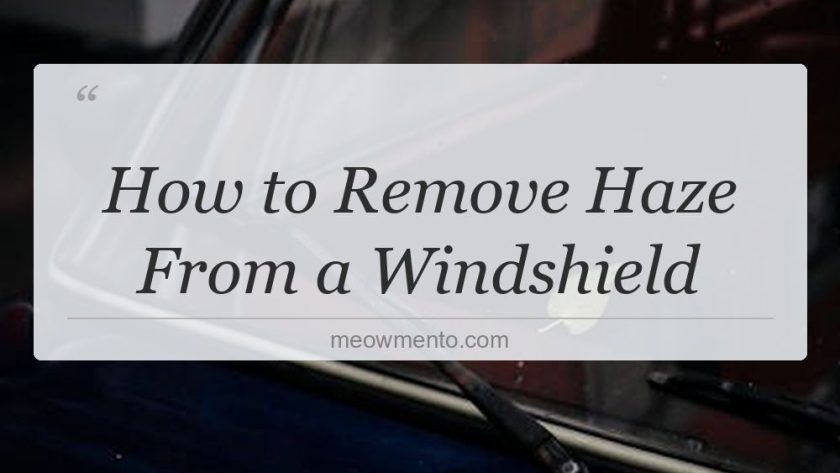 how to remove haze from a windshield