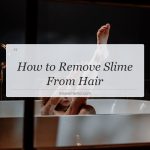 how to remove slime from hair