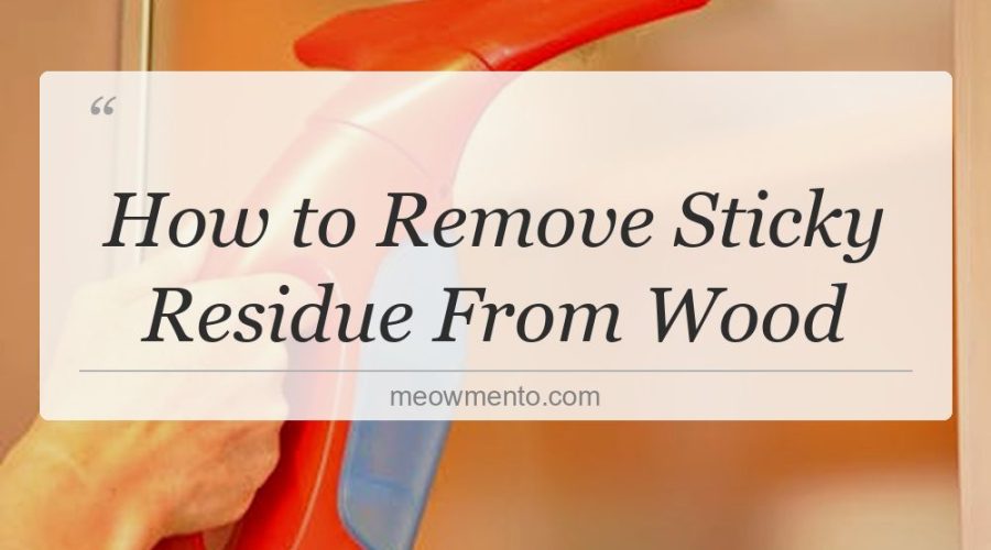 how to remove sticky residue from wood