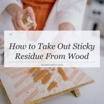 how to take out sticky residue from wood