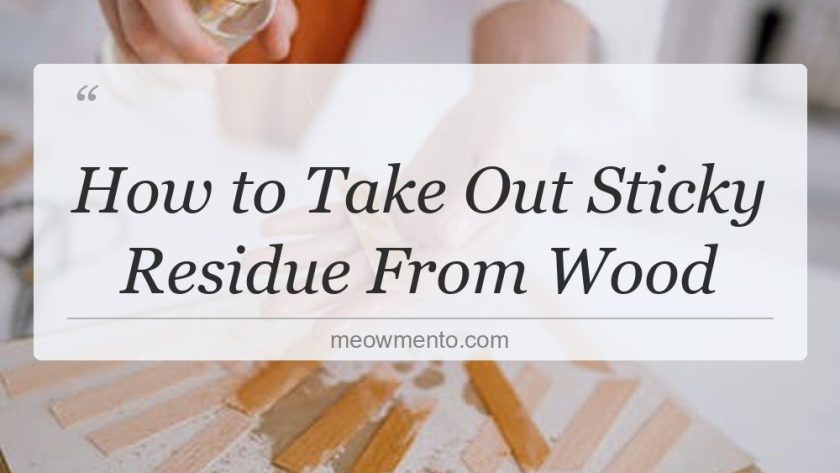 how to take out sticky residue from wood