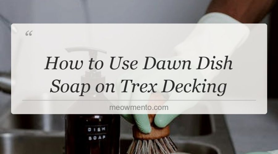 how to use dawn dish soap on trex decking