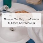how to use soap and water to clean leather sofa