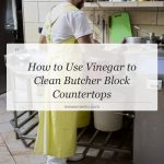 how to use vinegar to clean butcher block countertops
