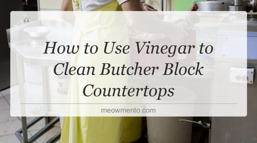 how to use vinegar to clean butcher block countertops