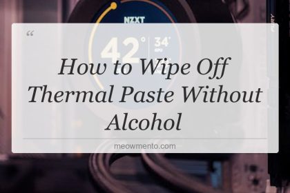 how to wipe off thermal paste without alcohol