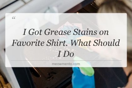 i got grease stains on favorite shirt what should i do