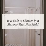 is it safe to shower in a shower that has mold