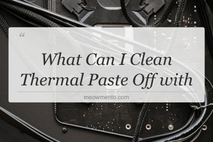 what can i clean thermal paste off with