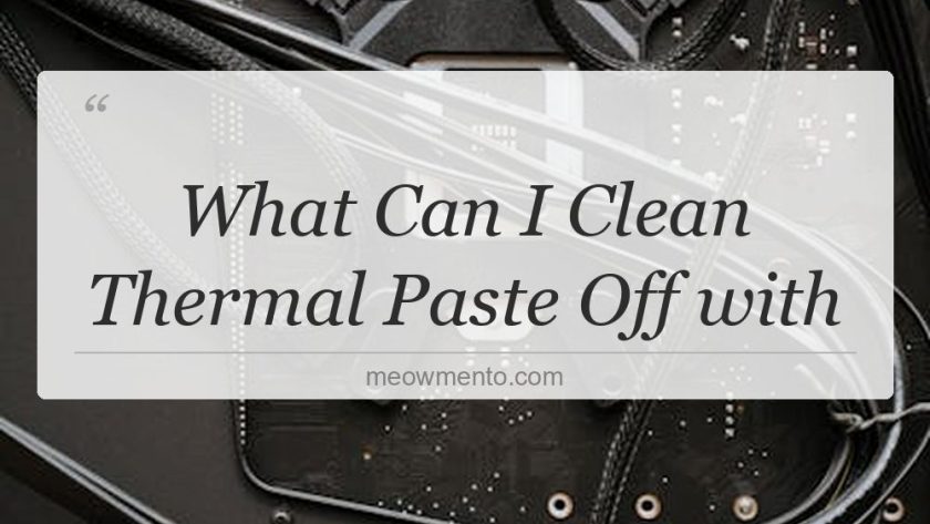 what can i clean thermal paste off with