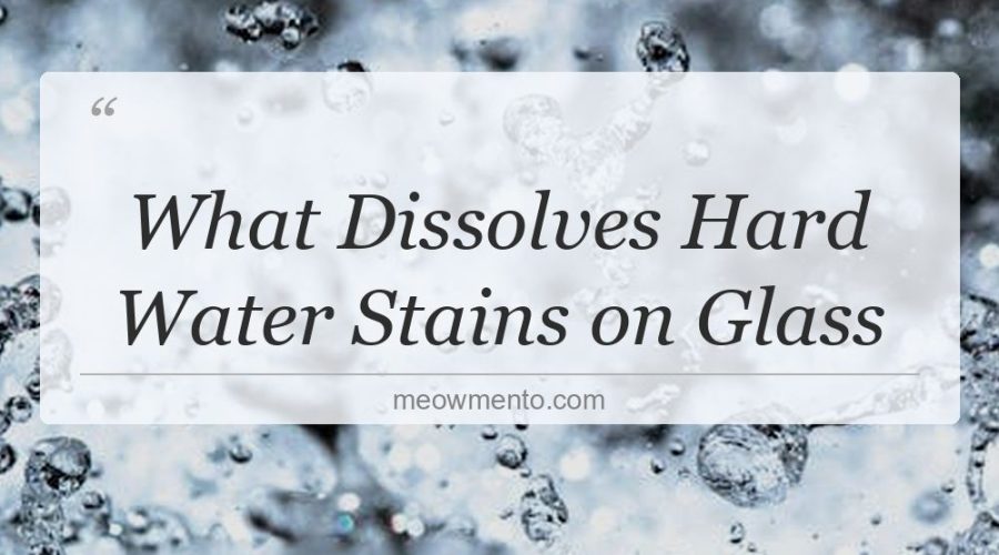 what dissolves hard water stains on glass