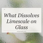 what dissolves limescale on glass