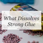 what dissolves strong glue