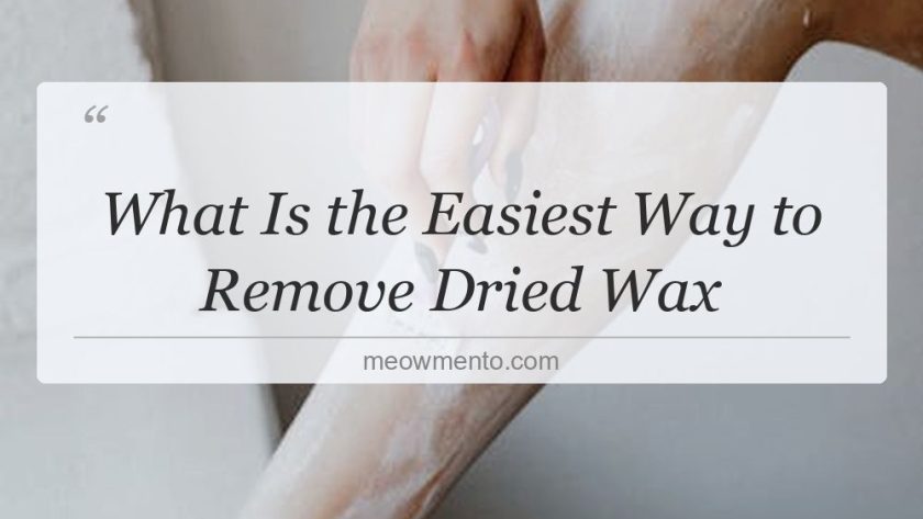 what is the easiest way to remove dried wax