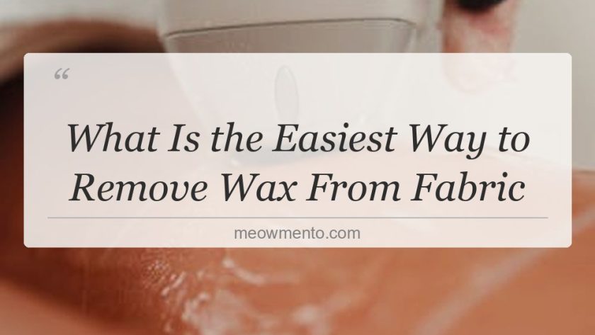 what is the easiest way to remove wax from fabric