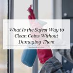what is the safest way to clean coins without damaging them