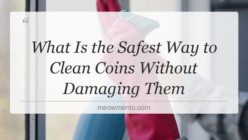 what is the safest way to clean coins without damaging them
