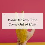 what makes slime come out of hair