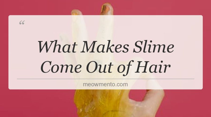 what makes slime come out of hair