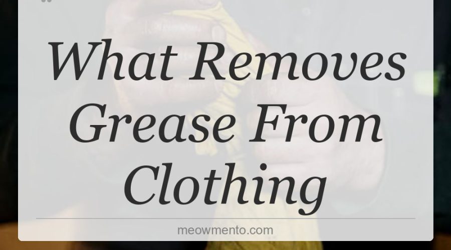 what removes grease from clothing