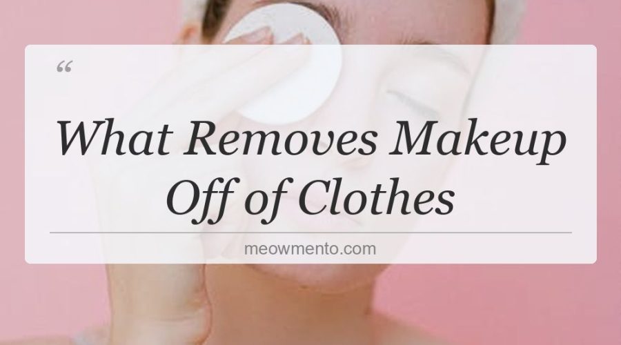 what removes makeup off of clothes