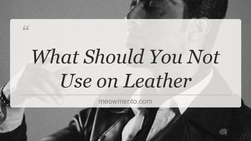 what should you not use on leather