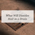 what will dissolve hair in a drain