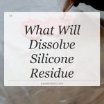what will dissolve silicone residue