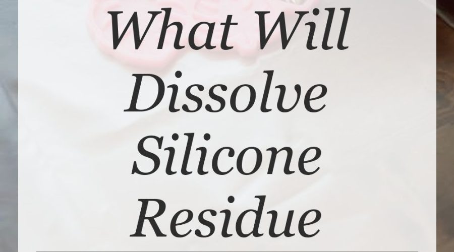 what will dissolve silicone residue
