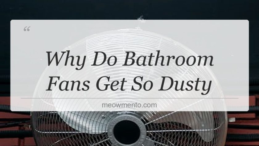 why do bathroom fans get so dusty