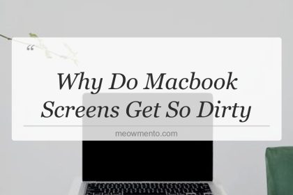 why do macbook screens get so dirty