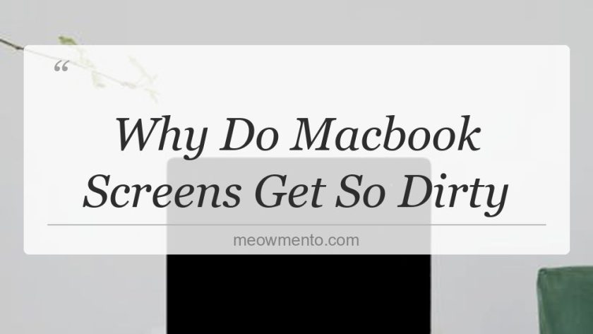 why do macbook screens get so dirty